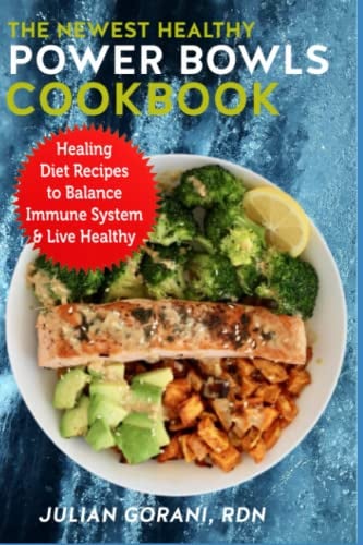 The Newest Healthy Power Bowls Cookbook: Healing Diet Recipes to Balance Immune System & Live Healthy