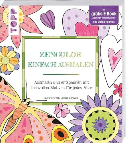 Zencolor Einfach ausmalen: Ausmalen und entspannen mit liebevollen Motiven für jedes Alter. Mit gratis E-Book Ausmalen wie ein Künstler und Online-Tutorials