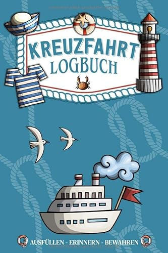 Kreuzfahrt Logbuch - ausfüllen, erinnern, bewahren -: Ein Reisetagebuch zum selbst ausfüllen - Tagebuch für Erwachsene | Seereise Logbuch und Tagebuch - Reise Zubehör I A5 I 120 Seiten I Softcover