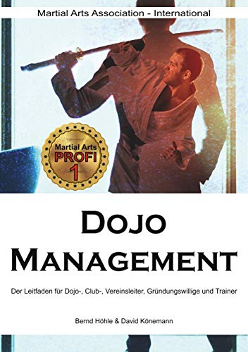 Dojo Management: Der Leitfaden für Dojo, Club, Vereins-Leiter, Gründungswillige und Trainer