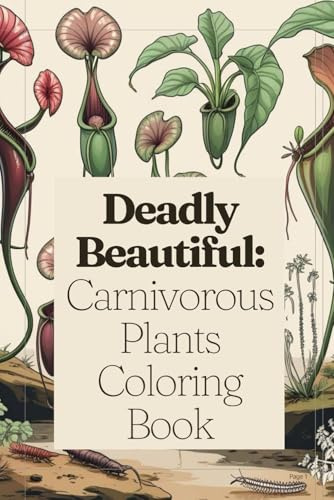 Deadly Beautiful: Carnivorous Plants Coloring Book