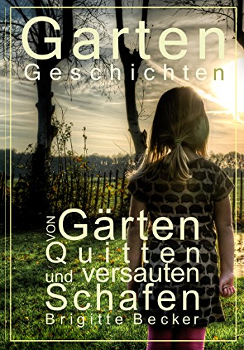 Gartengeschichten Von Gärten, Quitten und versauten Schafen