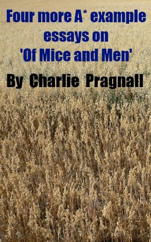 Four MORE A* example essays on 'Of Mice and Men'