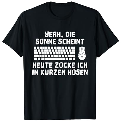 Die Sonne Scheint Heute Zocke Ich In Kurzen Hosen T-Shirt T-Shirt