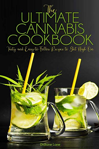The Ultimate Cannabis Cookbook: Tasty and Easy-to-Follow Recipes to Get High On