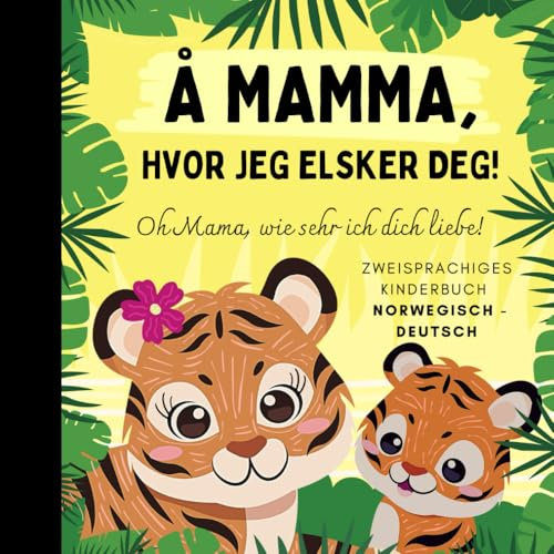 Oh Mama, wie sehr ich dich liebe! Norwegisch lernen für Anfänger, Zweisprachiges Kinderbuch norwegisch deutsch: Norwegische Bücher