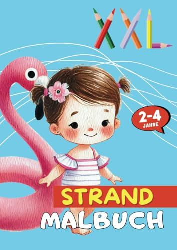 XXL STRAND Malbuch für Kinder von 2 bis 4 Jahren im großen DIN A4-Format für zu Hause: Mit 52 altersgerechten Motiven rund um das Thema Strand – zur ... (Malbücher für Kinder von 2 bis 4)