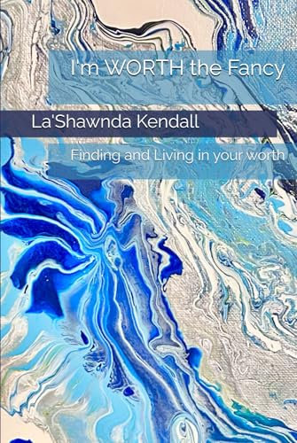 I'm WORTH the Fancy: Finding and Living in your worth (A Fancy Life Series)