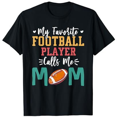 My Favorite American Football Player Calls Me Mom Mothers T-Shirt