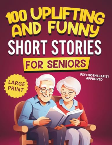 100 Uplifting and Funny Short Stories for Seniors: Large Print, Easy-to-Read Tales That Bring Laughter, Memories, and Mental Stimulation (Gifts for Women & Men)