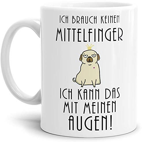Mops-Tasse mit Spruch Ich brauch keinen Mittelfinger, Ich kann das mit meinen Augen - Kaffeetasse/Mug/Cup/Süß/Weiss