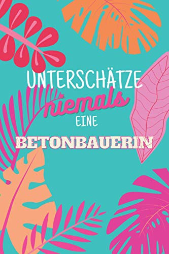Unterschätze niemals eine Betonbauerin: Notizbuch inkl. Kalender 2022 | Das perfekte Geschenk für Frauen, die mit Beton umgehen können | Geschenkidee | Geschenke