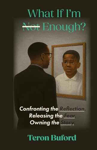 What If I'm Enough?: Confronting the Reflection. Releasing the Fear. Owning the Story.