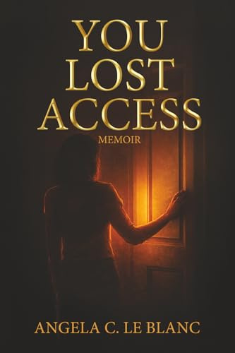 YOU LOST ACCESS: A Memoir of Boundaries, Power, and Becoming (The Access Series, Band 1)