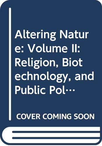 Altering Nature. Volume II: Religion, Biotechnology, and Public Policy
