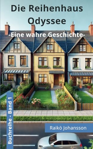 Die Reihenhaus Odyssee: Eine wahre Geschichte
