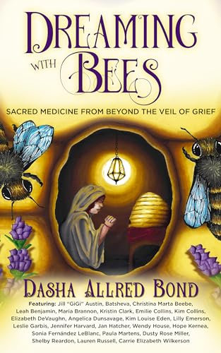 Dreaming with Bees: Sacred Medicine from Beyond the Veil of Grief (English Edition)