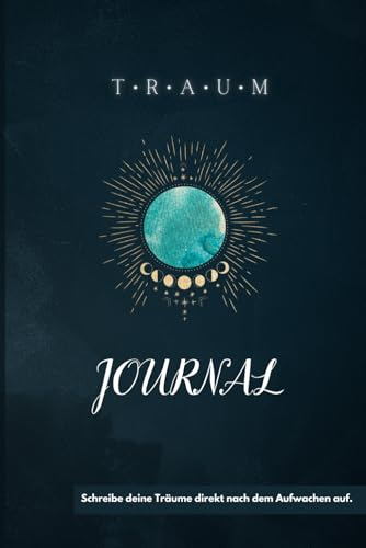 Das Traum Tagebuch: Mein Journal zum Träume verstehen, Notizbuch für Traumdeutung, Achtsamkeit und Reflektion