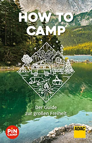 How to camp: Der Guide zur großen Freiheit (Camping)
