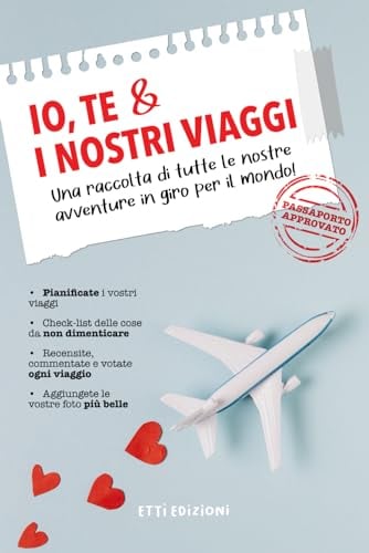 Io, Te ed i Nostri Viaggi. Una raccolta di tutte le nostre avventure in giro per il mondo!: Diario di Coppia da Viaggio, Album Viaggio di Coppia, ... Check-list Viaggi, Idea Regalo per Lui e Lei