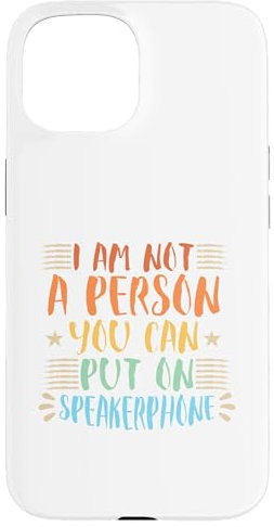 I Am Not A Person You Can Put On SpeakerPhone Hülle für iPhone 15