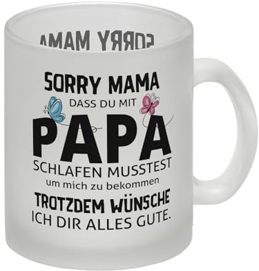 Sorry Mama Glas Tasse mit Spruch zum Muttertag Sorry Mama dass du mit Papa schlafen musstest um mich zu bekommen Trotzdem wünsche ich dir alles Gute Mama Tasse Mum Kaffeetasse Oma