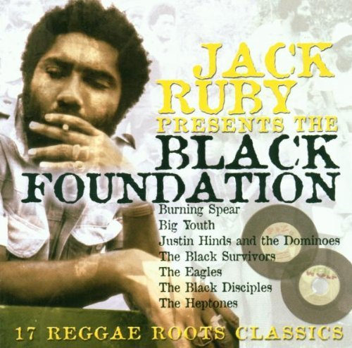 Jack Ruby Presents the Black Foundation: 17 Reggae Roots Classics by Jack Ruby (2004-06-01)