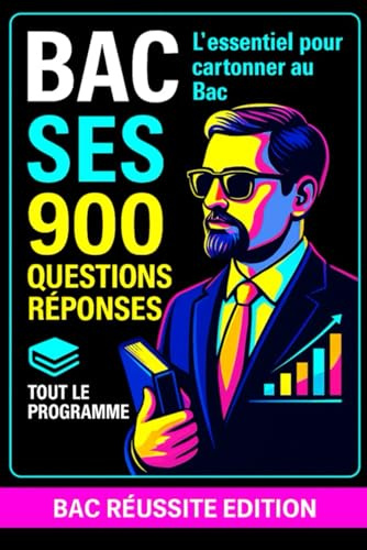 BAC SES – 900 Questions/Réponses : Tout le programme: Révisions complètes en économie, sociologie et science politique