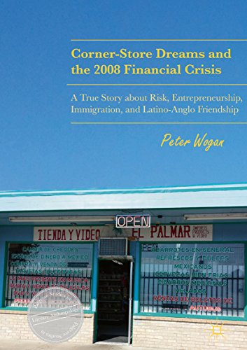 Corner-Store Dreams and the 2008 Financial Crisis: A True Story about Risk, Entrepreneurship, Immigration, and Latino-Anglo Friendship (Palgrave Studies in Literary Anthropology) (English Edition)