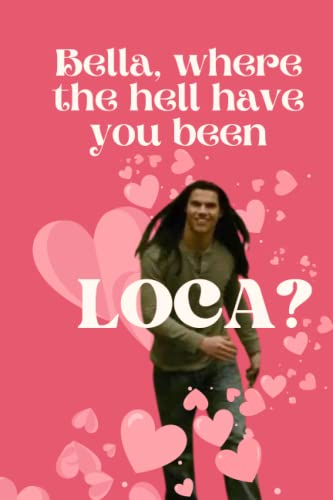 Twilight Journal Notebook,. Bella, where the hell have you been Loca? Jacob Black: Great gift for any twilight lover!
