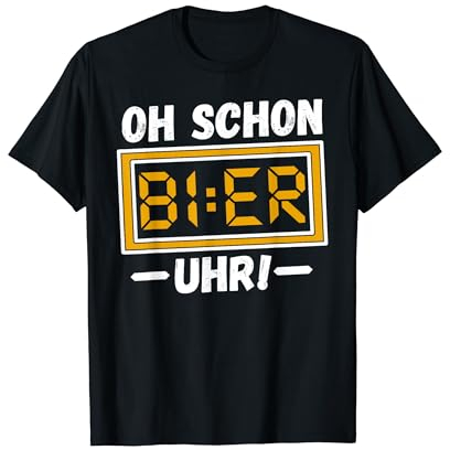 Oh schon Bier Uhr Party Spruch lustig Bier Humor Biertrinker T-Shirt