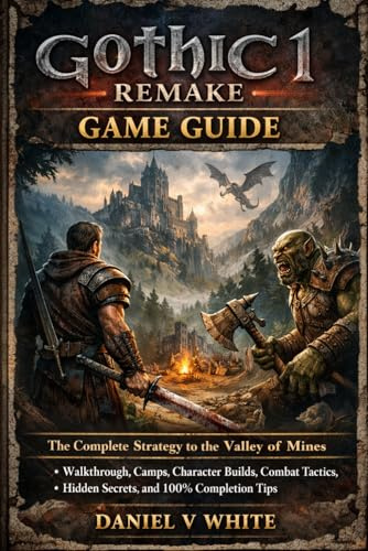 Gothic 1 Remake Game Guide: The Complete Strategy to the Valley of Mines Walkthrough, Camps, Character Builds, Combat Tactics, Hidden Secrets, and 100% Completion Tips