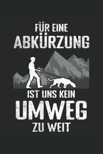 Für eine Abkürzung ist uns kein Umweg zu weit - Mantrailing Notizbuch: Mantrailing Notizbuch für Hundeliebhaber und Hundebesitzer - Erfasse Notizen für den Hundesport und Rettungshundearbeit.
