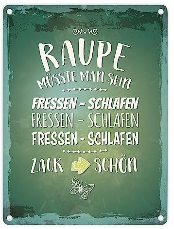 Metallschild mit Spruch: Raupe müsste man sein. Fressen - schlafen. Zack schön.