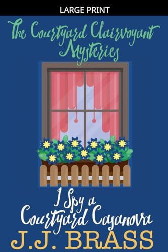 I Spy a Courtyard Casanova (The Courtyard Clairvoyant Mysteries, Band 3)