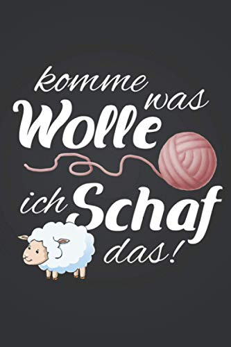 Komme was Wolle ich Schaf das: Stricken STRICKPROJEKTE TAGEBUCH | Format 6x9 (ca. DIN A5) | 120 Seiten Softcover | Stricktagebuch, Projektbuch, ... Häkelgarn Geschenk für Oma die gerne häkeln