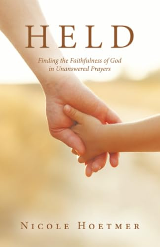 Held: Finding the Faithfulness of God in Unanswered Prayers