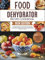 FOOD DEHYDRATOR RECIPE COOKBOOK NEW EDITION: From Drying Fruits, Vegetables, Meats, Fruit Leathers and More —Step-by-Step Instructions for Beginners and ... Perfect for Preppers and Busy Families!