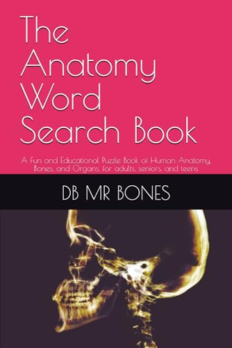 The Anatomy Word Search Book: A Fun and Educational Puzzle Book of Human Anatomy, Bones, and Organs, for adults, seniors, and teens