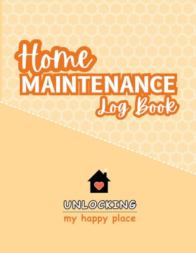 Home Maintenance Log Book: Track Repairs, Upgrades, Cleaning Schedules & Seasonal Tasks | A Complete House Care Organizer for Homeowners, Renters, and Property Managers