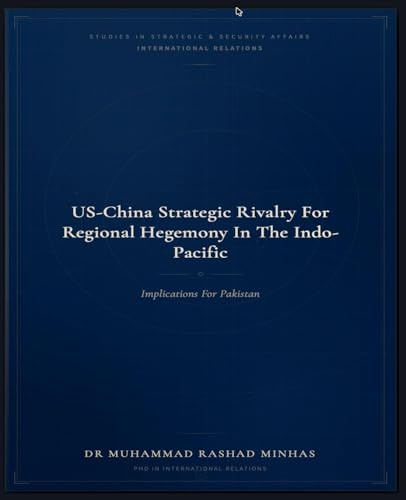 US-China Strategic Rivalry for Regional Hegemony in the Indo-Pacific: Implications for Pakistan