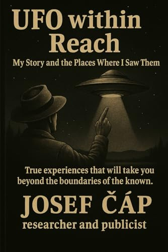 UFO Within Reach – My Story and the Places Where I Saw Them: True experiences that will take you beyond the boundaries of the known