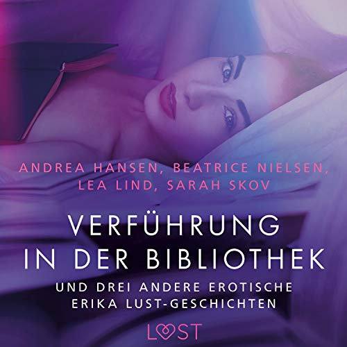 Verführung in der Bibliothek: Und drei andere erotische Erika Lust-Geschichten