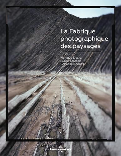 La fabrique photographique des paysages (HORS COLLECTION)