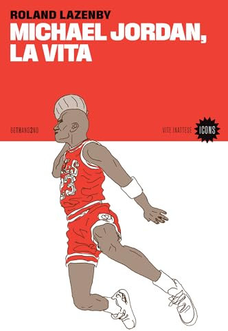 Michael Jordan, la vita (VITE INATTESE Vol. 6)