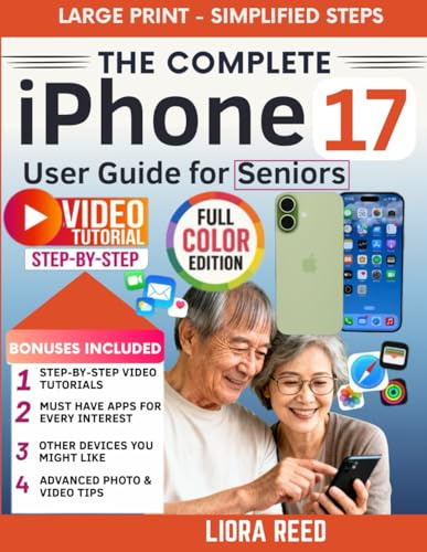 The Complete iPhone 17 User Guide for Seniors: A Step-by-Step Illustrated Manual for Beginners, From Unboxing to Expert Steps Explained, Perfect for Non-Tech-Savvy Users