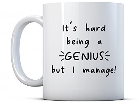 Make It Love It Sell It - It's Hard Being A Genius But I Manage - Know It All Gift Mug, Ceramic, 11fl oz