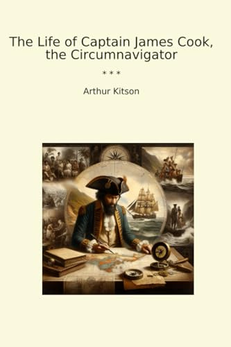The Life of Captain James Cook, the Circumnavigator (Classic Books)