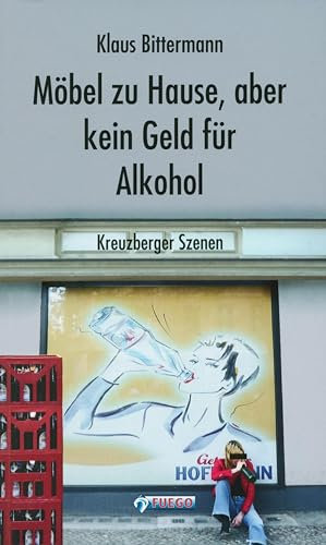 Möbel zu Hause, aber kein Geld für Alkohol: Kreuzberger Szenen