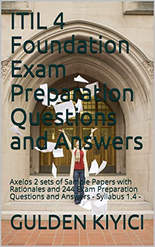 ITIL 4 Foundation Exam Preparation Questions and Answers: GET THIS Q&A BOOKLET : SIT THE EXAM WITH REDUCED PRICES (English Edition)
